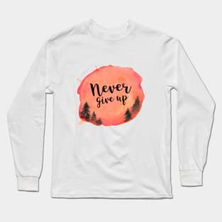 Never give up Long Sleeve T-Shirt